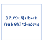 4 8 10 9 1 2 Is Closest In Value To GMAT Problem Solving